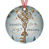 Identity is the Key to Destiny Metal Ornament