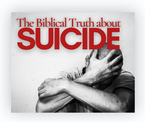 The Biblical Truth About Suicide