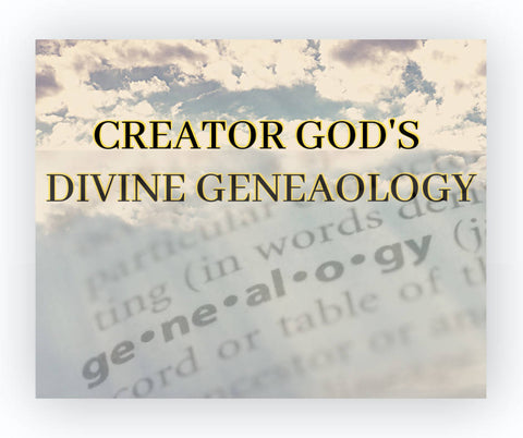 Creator God's Divine Geneaology