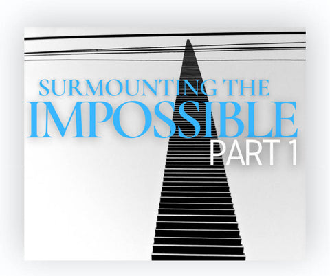 Surmounting the Impossible, Part 1