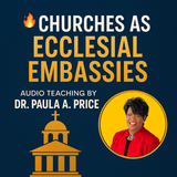 Churches as Ecclesial Embassies (11.16.25) by Dr. Paula A. Price