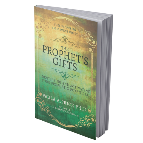 The Prophet's Gifts: Identifying and Activating Your Prophetic Potential by Paula A. Price, PHD