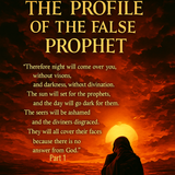 The Profile of a False Prophet Part 1