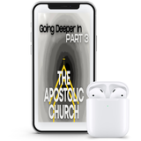 Going Deeper: The Apostolic Church, Part 3
