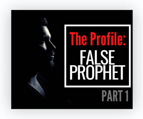 The Profile of a False Prophet Part 1