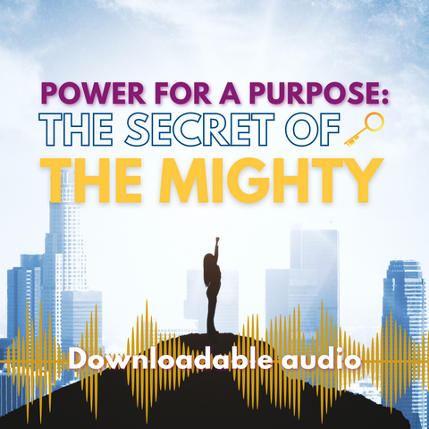 Power for a Purpose: The Secret of the Mighty