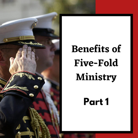 Benefits of Five-Fold Ministry, Part 1