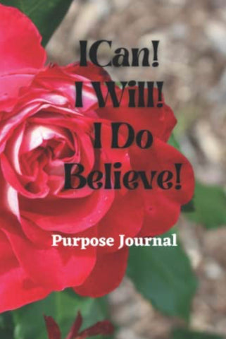 I Can ! I Will ! I Do Believe : Purpose Journal