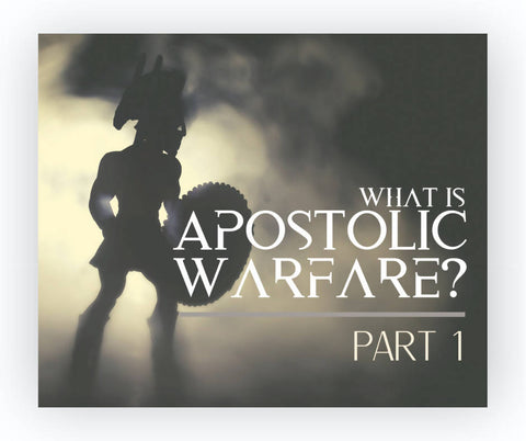 What is Apostolic Warfare? Part 1